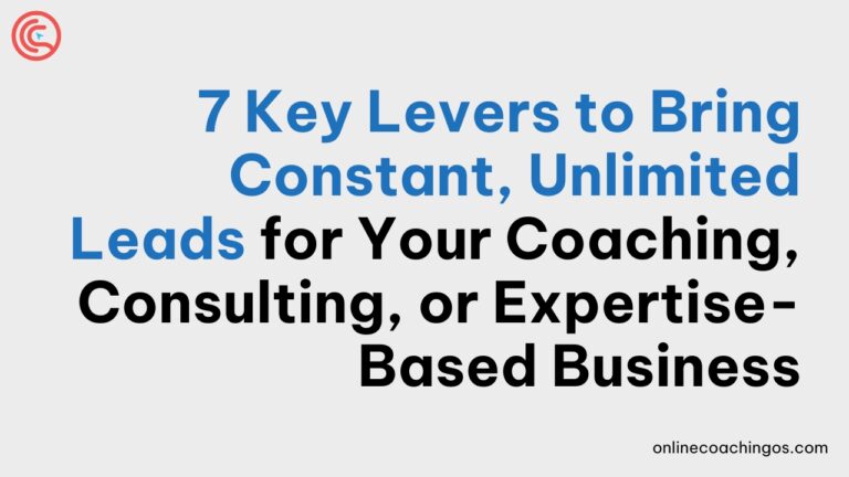 7-Key-Levers-to-Bring-Constant-Unlimited-Leads-for-Your-Coaching-Consulting-or-Expertise-Based-Business