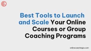Best-Tools-to-Launch-and-Scale-Your-Online-Courses-or-Group-Coaching-Programs
