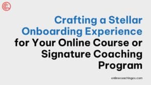 Crafting-a-Stellar-Onboarding-Experience-for-Your-Online-Course-or-Signature-Coaching-Program